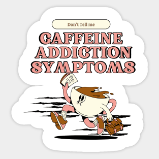 Addicted to coffee Don't tell me caffeine addiction symptoms Sticker